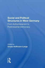 Title: Social And Political Structures In West Germany: From Authoritarianism To Postindustrial Democracy, Author: Ursula Hoffmann-lange