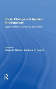 Title: Social Change And Applied Anthropology: Essays In Honor Of David W. Brokensha, Author: Miriam Chaiken