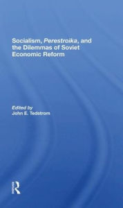 Title: Socialism, Perestroika, And The Dilemmas Of Soviet Economic Reform, Author: John E Tedstrom