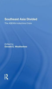 Title: Southeast Asia Divided: The Aseanindochina Crisis / Edition 1, Author: Donald E Weatherbee