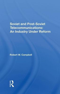 Soviet And Post-Soviet Telecommunications: An Industry Under Reform