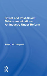 Title: Soviet And Postsoviet Telecommunications: An Industry Under Reform, Author: Robert W Campbell