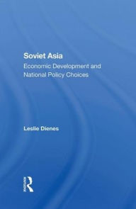 Title: Soviet Asia: Economic Development And National Policy Choices, Author: Leslie Dienes