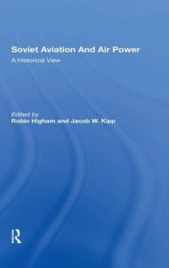 Title: Soviet Aviation And Air Power: A Historical View, Author: Robin Higham