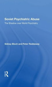 Title: Soviet Psychiatric Abuse: The Shadow Over World Psychiatry, Author: Sidney Bloch