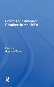 Title: Sovietlatin American Relations In The 1980s, Author: Augusto Varas
