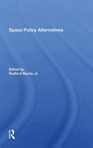 Title: Space Policy Alternatives, Author: Radford Byerly Jr.