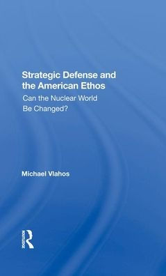 Strategic Defense And The American Ethos: Can Nuclear World Be Changed?