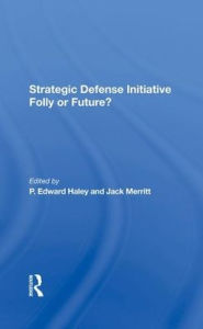 Title: Strategic Defense Initiative: Folly Or Future?, Author: P. Edward Haley