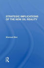 Strategic Implications Of The New Oil Reality