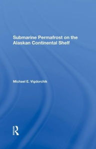 Title: Submarine Permafrost On The Alaskan Continental Shelf, Author: Michael E. Vigdorchik