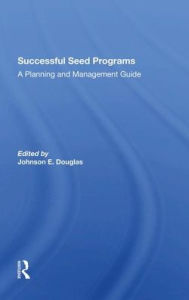 Title: Successful Seed Programs: A Planning And Management Guide, Author: Johnson E. Douglas