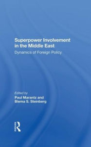 Title: Superpower Involvement In The Middle East: Dynamics Of Foreign Policy, Author: Paul Marantz