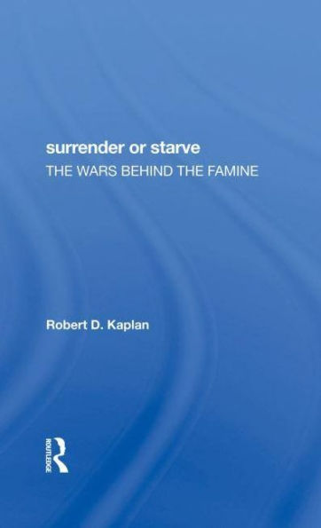 Surrender Or Starve: The Wars Behind Famine