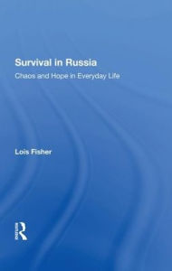 Title: Survival In Russia: Chaos And Hope In Everyday Life, Author: Lois Fisher