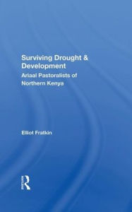 Title: Surviving Drought And Development: Ariaal Pastoralists Of Northern Kenya, Author: Elliot Fratkin