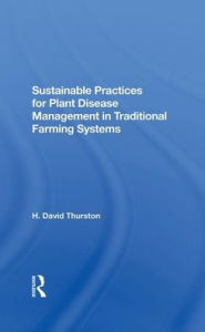 Title: Sustainable Practices For Plant Disease Management In Traditional Farming Systems, Author: H. David Thurston