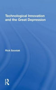 Title: Technological Innovation And The Great Depression, Author: Richard Szostak