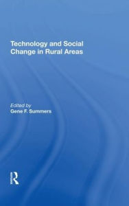 Title: Technology And Social Change In Rural Areas: A Festschrift For Eugene A. Wilkening, Author: Gene F Summers