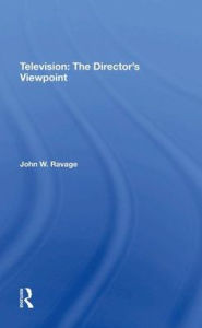 Title: Television: The Director's Viewpoint, Author: John W. Ravage