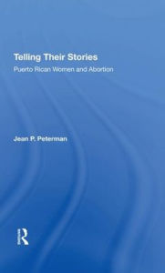 Title: Telling Their Stories: Puerto Rican Women And Abortion, Author: Jean  Peterman