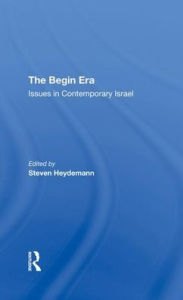 Title: The Begin Era: Issues In Contemporary Israel, Author: Steven Heydemann