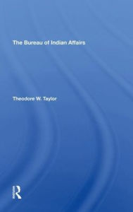 Title: The Bureau Of Indian Affairs, Author: Theodore W Taylor