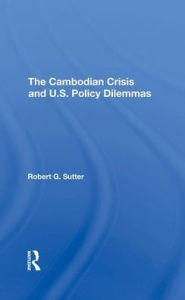 Title: The Cambodian Crisis And U.s. Policy Dilemmas, Author: Robert G Sutter
