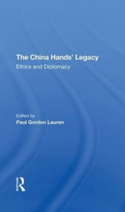 Title: The China Hands' Legacy: Ethics And Diplomacy, Author: Paul Gordon Lauren