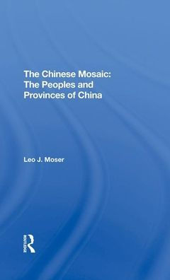 The Chinese Mosaic: Peoples And Provinces Of China
