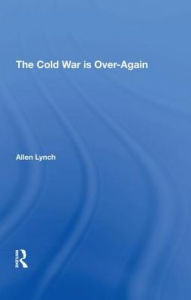 Title: The Cold War Is Over--again, Author: Allen Lynch