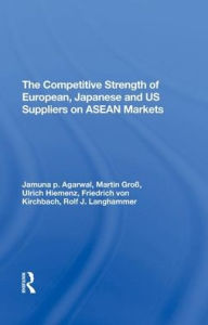 Title: The Competitive Strength Of European, Japanese, And U.s. Suppliers On Asean Markets, Author: Ulrich Hiemenz