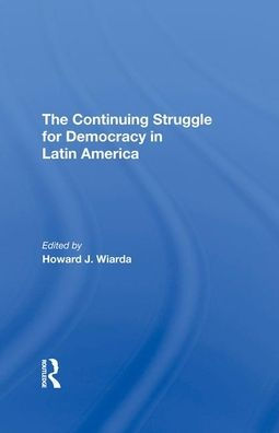 The Continuing Struggle For Democracy In Latin America