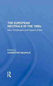 Title: The European Neutrals In The 1990s: New Challenges And Opportunities, Author: Hanspeter Neuhold