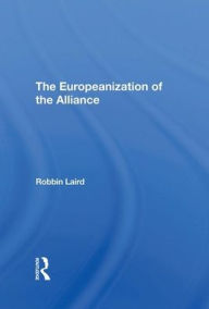 Title: The Europeanization Of The Alliance, Author: Robbin F Laird