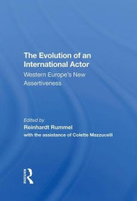 Title: The Evolution Of An International Actor: Western Europe's New Assertiveness, Author: Reinhard Rummel