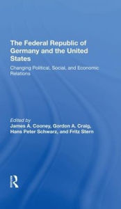 Title: The Federal Republic Of Germany And The United States: Changing Political, Social, And Economic Relations, Author: James A Cooney