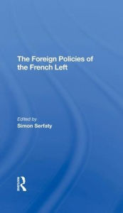 Title: The Foreign Policies Of The French Left, Author: Simon Serfaty
