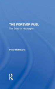 Title: The Forever Fuel: The Story Of Hydrogen, Author: Peter Hoffmann