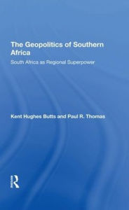 Title: The Geopolitics Of Southern Africa: South Africa As Regional Superpower, Author: Kent H Butts