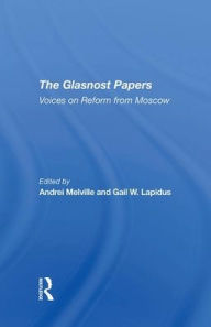 Title: The Glasnost Papers: Voices On Reform From Moscow, Author: Andrei  Melville