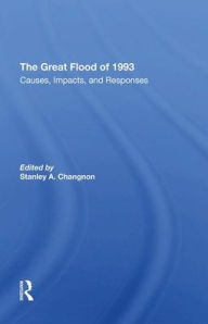 Title: The Great Flood Of 1993: Causes, Impacts, And Responses, Author: Stanley Changnon