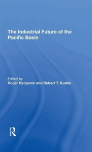 Title: The Industrial Future Of The Pacific Basin, Author: Roger Benjamin