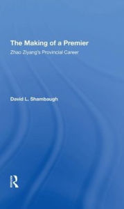 Title: The Making Of A Premier: Zhao Ziyang's Provincial Career, Author: David L Shambaugh
