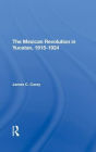 The Mexican Revolution In Yucatan, 19151924