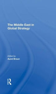 Title: The Middle East In Global Strategy, Author: Aurel Braun