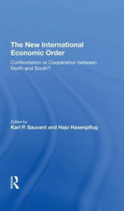 Title: The New International Economic Order: Confrontation Or Cooperation Between North And South?, Author: Karl P Sauvant
