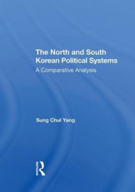 Title: The North And South Korean Political Systems: A Comparative Analysis, Author: Sung Chul Yang