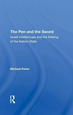 The Pen And The Sword: Israeli Intellectuals And The Making Of The Nation-state