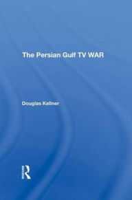 Title: The Persian Gulf Tv War, Author: Douglas Kellner